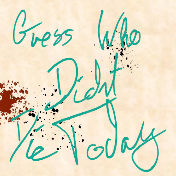 guess_who_didnt_die_today_logo_600x600.jpg